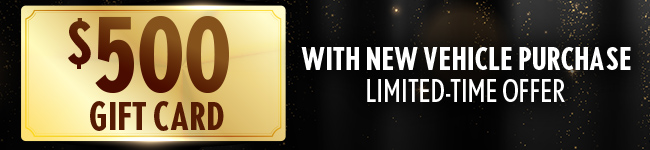 $500 gift card with new vehicle purchase limited-time offer