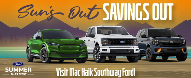 Suns out savings out - Visit Mac Haik Southway Ford - Ford Summer Sales Event