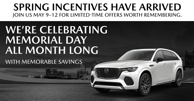 Spring Incentives Have Arrived - Were celebrating Memorial Day All Month Long with memorable savings- at Mazda of Fort Myers