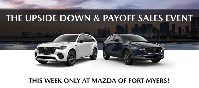 upside down and payoff sales event-this week only at Mazda of Ft Myers