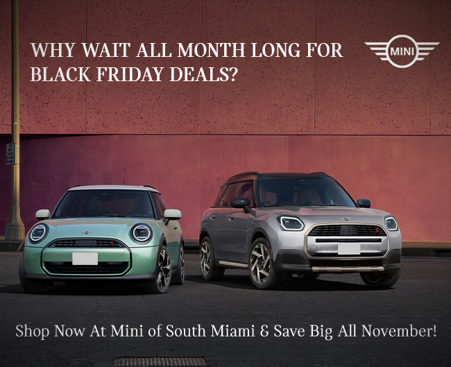 Why wait all month long for Black Friday deals - Shop now at Mini of South Miami and save Big all November