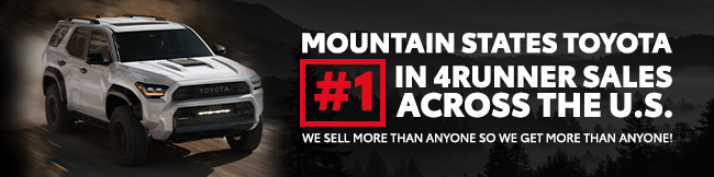 Mountain States Toyota Number one in 4RUNNER sales in the USA - We sell more than anyone so we get more than anyone