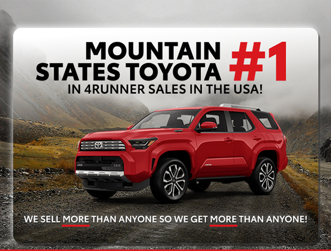 Mountain States Toyota Number one in 4RUNNER sales in the USA - We sell more than anyone so we get more than anyone