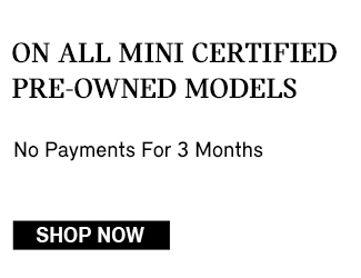 No Payments For 3 Months ON ALL MINI CERTIFIED PRE-OWNED MODELS