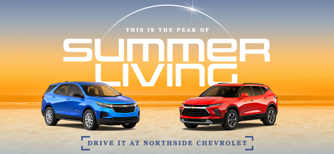 This is the peak of Summer Living Drive it at Northside Chevrolet