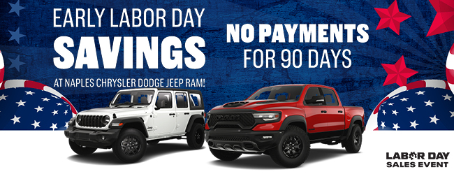 Early Labor Day Savings at Naples Chrysler Dodge Jeep RAM - No payments for 90 days