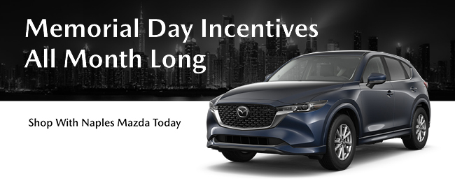 Memorial Day Incentives all month long - Shop with Naples Mazda Today