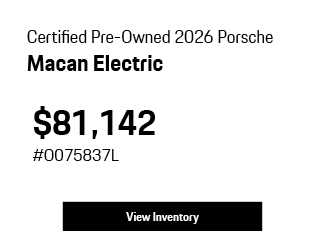Certified Pre-Owned 	2026	Porsche	Macan	Electric offer
