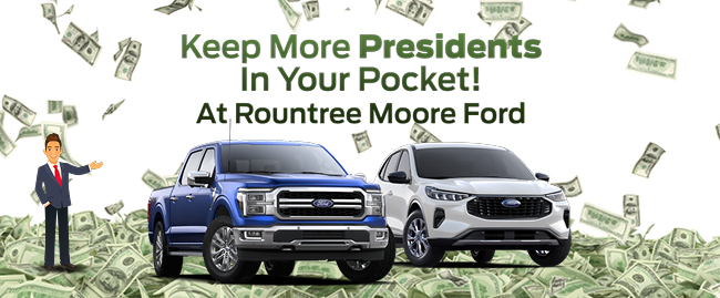 Keep More Presidents In Your Pocket at Rountree Moore Ford