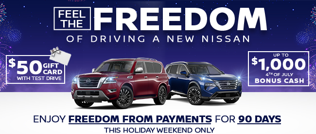 Feel the freedom of driving a new Nissan - Enjoy freedom from payments for 90 days this holiday weekend only