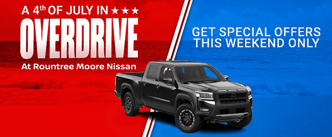 A 4th of July in Overdrive at Rountree Moore Nissan - Get special offers all month long