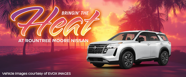 bringing the heat at Rountree Moore Nissan