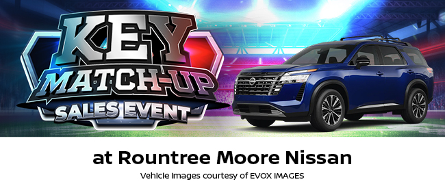 Key Matchup Sales Event at Rountree Moore Nissan