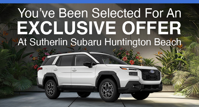 You've been selected for an exclusive offer at Sutherlin Subaru Huntington Beach