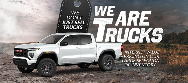 we don't just sell trucks-we are trucks