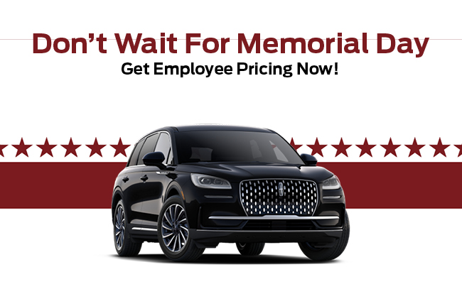 Don’t Wait For Memorial Day Get Employee Pricing Now!